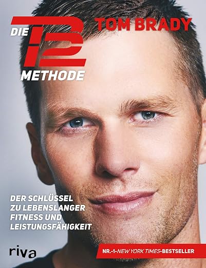 Die TB12-Methode: Der Schlüssel zu lebenslanger Fitness u...